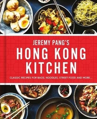 Jeremy Pang's Hong Kong Kitchen: Classic Recipes for Baos, Noodles, Street Food and More... by Pang, Jeremy