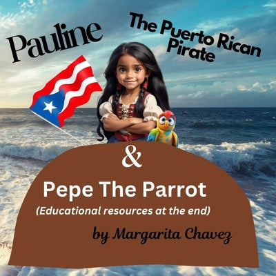 Pauline The Puerto (educational resources at the end): (educational resources at the end) by Chavez, Margarita