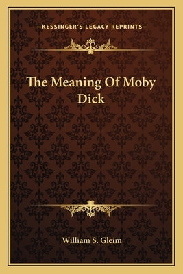 The Meaning Of Moby Dick by Gleim, William S.