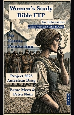 Project 2025 American Drag- Women's Study Bible FTP for Liberation: Scripture for Revolution by Mees, Esme