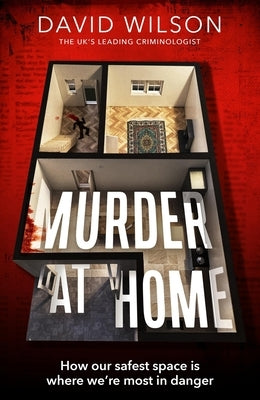 Murder at Home: How Our Safest Space Is Where We're Most in Danger by Wilson, David