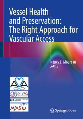 Vessel Health and Preservation: The Right Approach for Vascular Access by Moureau, Nancy L.