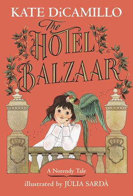 The Hotel Balzaar: (A Magical Middle-Grade Mystery about Stories, Secrets, and a Girl Searching for Her Father - For Kids Ages 7-10 in Grades 2-5) by DiCamillo, Kate