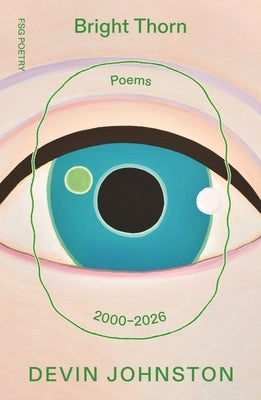 Bright Thorn: Poems 2000-2026 by Johnston, Devin