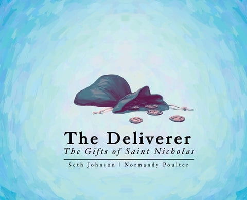 The Deliverer: The Gifts of Saint Nicholas by Johnson, Seth