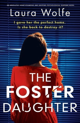 The Foster Daughter: An absolutely heart-pounding and gripping psychological suspense novel by Wolfe, Laura