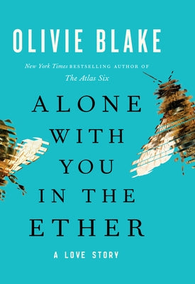 Alone with You in the Ether: A Love Story by Blake, Olivie