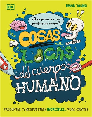 Cosas Locas del Cuerpo Humano (What If... You Didn't Make Snot?) by Young, Emma