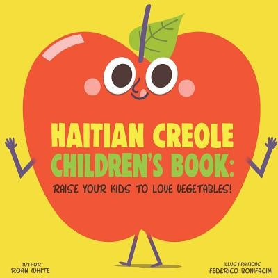 Haitian Creole Children's Book: Raise Your Kids to Love Vegetables! by Bonifacini, Federico
