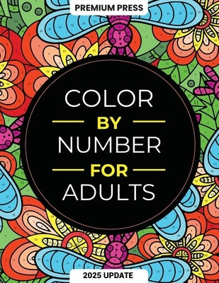Color By Number For Adults: 75 Beautiful Pictures Designed For Fun, Adult Relaxation & Stress Relief Coloring For Hours On End (includes Flowers, by Press, Premium