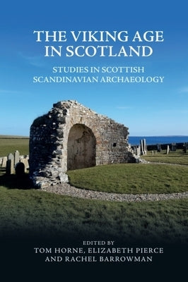 The Viking Age in Scotland: Studies in Scottish Scandinavian Archaeology by Horne, Tom