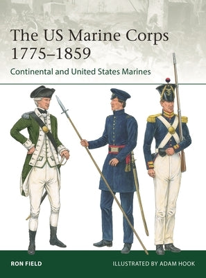 The US Marine Corps 1775-1859: Continental and United States Marines by Field, Ron