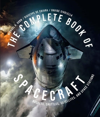 The Complete Book of Spacecraft: Rockets, Shuttles, Satellites, and Space Stations by Gorn, Michael H.