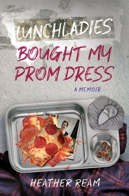 Lunchladies Bought My Prom Dress by Ream, Heather