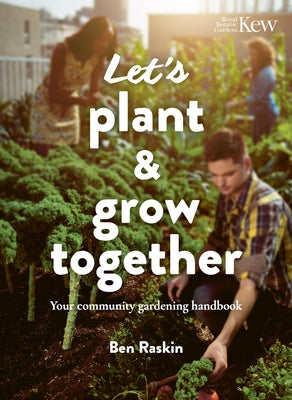 Let's Plant & Grow Together: Your Community Gardening Handbook by Raskin, Ben