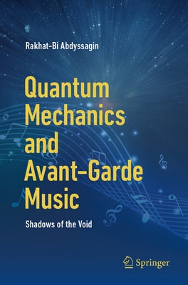 Quantum Mechanics and Avant-Garde Music: Shadows of the Void by Abdyssagin, Rakhat-Bi