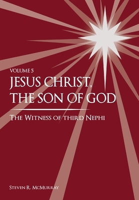 Jesus Christ, the Son of God, the Witness of Third Nephi by McMurray, Steven Russell