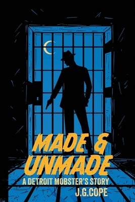 Made & Unmade: A Detroit Mobster's Story by Cope, J. G.