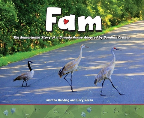 Fam: The Remarkable Story of a Canada Goose Adopted by Sandhill Cranes by Harding, Martha