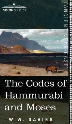The Codes of Hammurabi and Moses by Davies, W. W.
