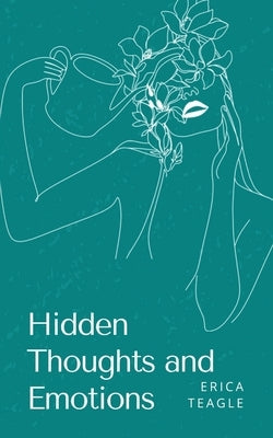 Hidden Thoughts and Emotions by Teagle, Erica