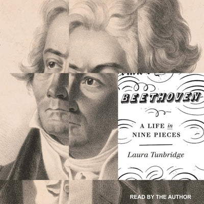 Beethoven Lib/E: A Life in Nine Pieces by Tunbridge, Laura