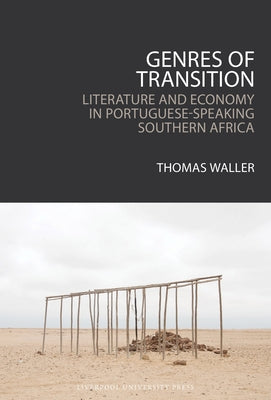 Genres of Transition: Literature and Economy in Portuguese-Speaking Southern Africa by Waller, Thomas