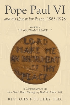 Pope Paul VI and his Quest for Peace: 1963-1978: Volume 2 "IF YOU WANT PEACE..." by Tuohey, John F.