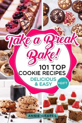 101 Top Cookie Recipes: Delicious & Easy + FREE GIFT (Cookie Cookbook, Best Cookie Recipes, Sugar Cookie Recipe, Chocolate Cookie Recipe, Holi by Grapes, Annie