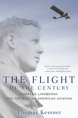 Flight of the Century: Charles Lindbergh & the Rise of American Aviation by Kessner, Thomas