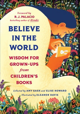 Believe in the World: Wisdom for Grown-Ups from Children's Books by Gash, Amy