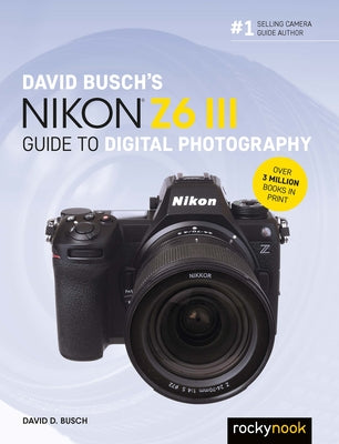 David Busch's Nikon Z6 III Guide to Digital Photography by Busch Busch, D.