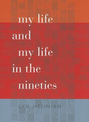 My Life and My Life in the Nineties by Hejinian, Lyn