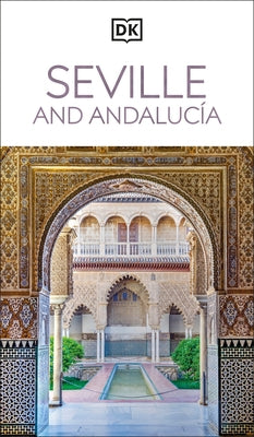 DK Seville and Andalucia: Must-See Sights. Culture & History. Detailed Maps & Tours. Covers Triana, Granada, & More by Dk Travel