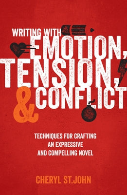 Writing with Emotion, Tension, and Conflict: Techniques for Crafting an Expressive and Compelling Novel by St John, Cheryl