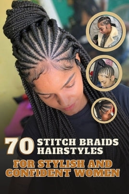 70 Stitch Braids Hairstyles for Stylish and Confident Women by D. Smith, Beverly