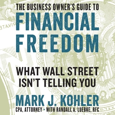 The Business Owner's Guide to Financial Freedom Lib/E: What Wall Street Isn't Telling You by Boston, Matthew