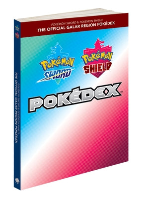 Pokémon Sword & Pokémon Shield: The Official Galar Region Pokédex by The PokÃ©mon Company International