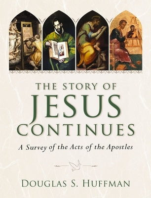The Story of Jesus Continues: A Survey of the Acts of the Apostles by Huffman, Douglas S.