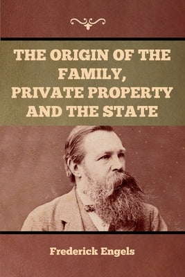 The Origin of the Family, Private Property and the State by Engels, Frederick