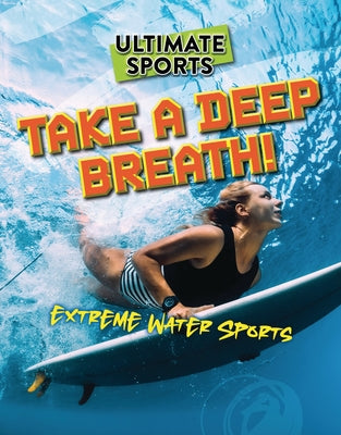 Take a Deep Breath!: Extreme Water Sports by Eason, Sarah