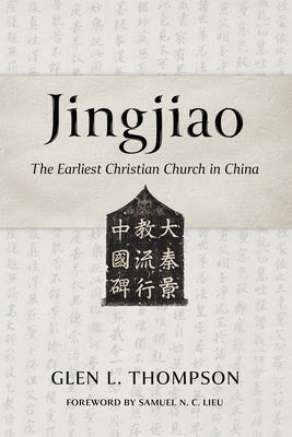 Jingjiao: The Earliest Christian Church in China by Thompson, Glen L.