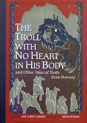 The Troll with No Heart in His Body and Other Tales of Trolls from Norway by Lunge-Larsen, Lise