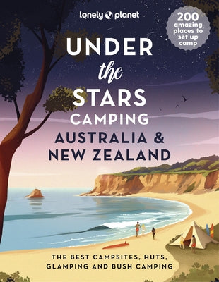 Lonely Planet Under the Stars Camping Australia and New Zealand 1 by Planet, Lonely