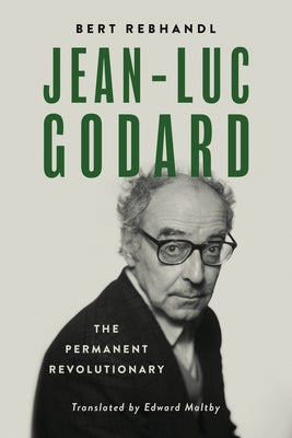 Jean-Luc Godard: The Permanent Revolutionary by Rebhandl, Bert