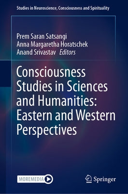 Consciousness Studies in Sciences and Humanities: Eastern and Western Perspectives by Satsangi, Prem Saran