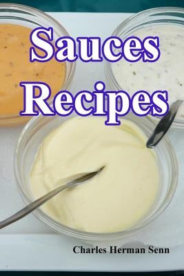 Sauces Recipes by Senn, Charles Herman