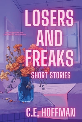Losers and Freaks by Hoffman, C. E.