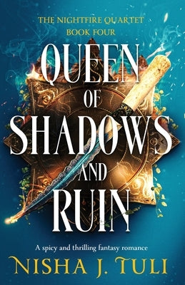 Queen of Shadows and Ruin: A spicy and thrilling fantasy romance by Tuli, Nisha J.