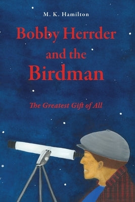 Bobby Herrder and the Birdman Bobby Herrder y El Hombre P?jaro: The Greatest Gift of All El Regalo M?s Grande de Todos by Hamilton, M. K.